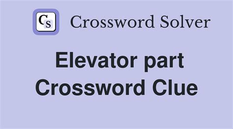 Elevator parts crossword clue .